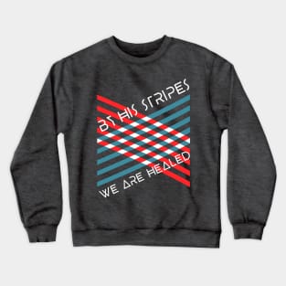 By Christ's Stripes, We Are Healed Crewneck Sweatshirt